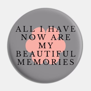 All I have now are my beautiful memories Pin