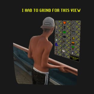 i had grind for this view T-Shirt