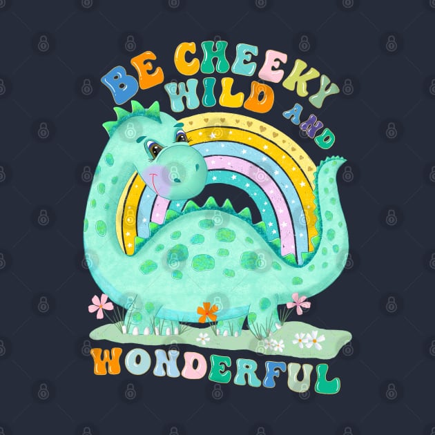 Dinosaur with rainbow: Be cheeky, wild and wonderful by CalliLetters
