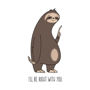 I'll be right with you Sloth T-Shirt