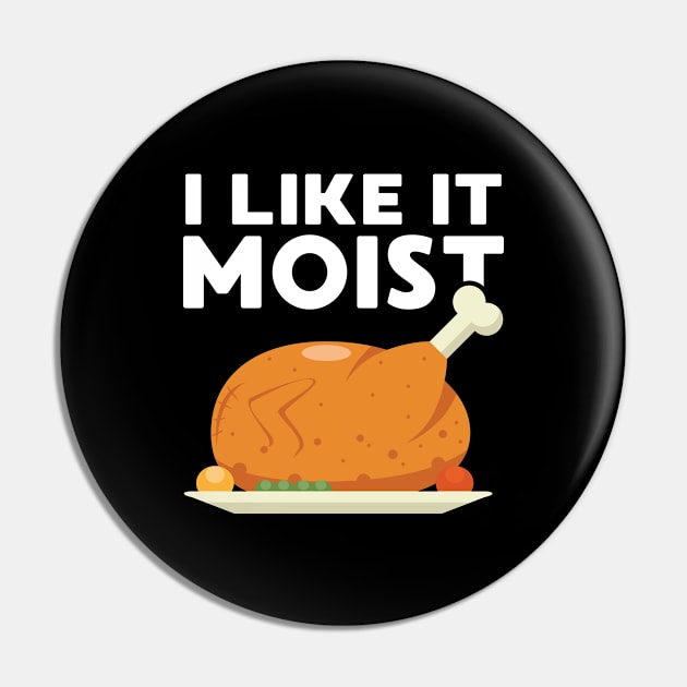 I Like It Moist Funny Thanksgiving Dinner Turkey Eating Joke Pin by FamiLane