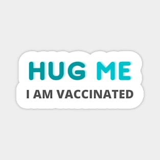 Hug me, I Am Vaccinated Magnet