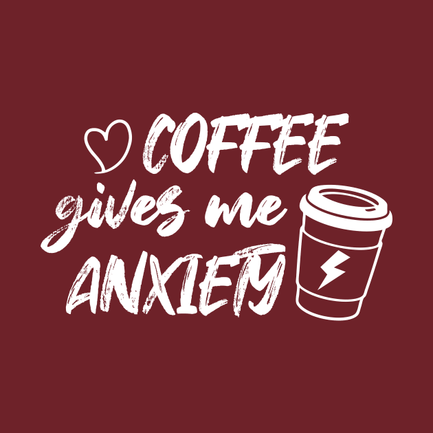 Coffee Gives Me Anxiety by printalpha-art