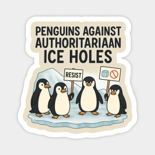 Penguins Against Authoritarian Ice Holes Funny Protest Design for Activists and Satire Lovers Magnet