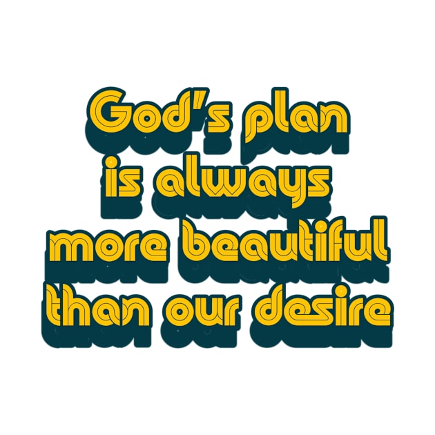 God's plan is always more beautiful than our desire. by LineLyrics