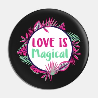 Love is Magical, Floral Love Quote Pin