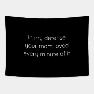 In My Defense Your Mom Loved Every Minute Of It Tapestry