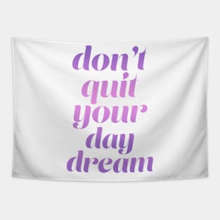 Don't quit your day dream Tapestry