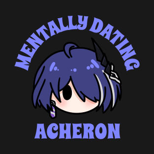 Mentally dating Honkai star rail acheron chibi typography | Morcaworks T-Shirt