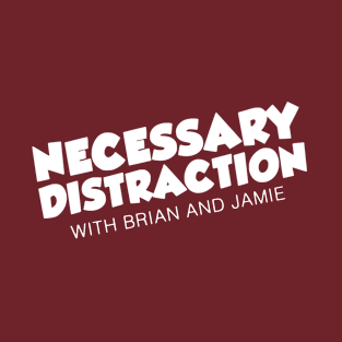 Necessary Distraction T-Shirt