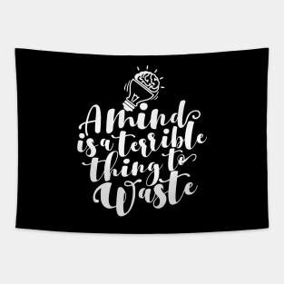 'A Mind Is A Terrible Thing To Waste' Education Shirt Tapestry