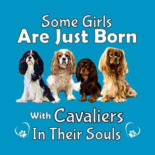 Some girls are just born with Cavaliers in their souls T-Shirt