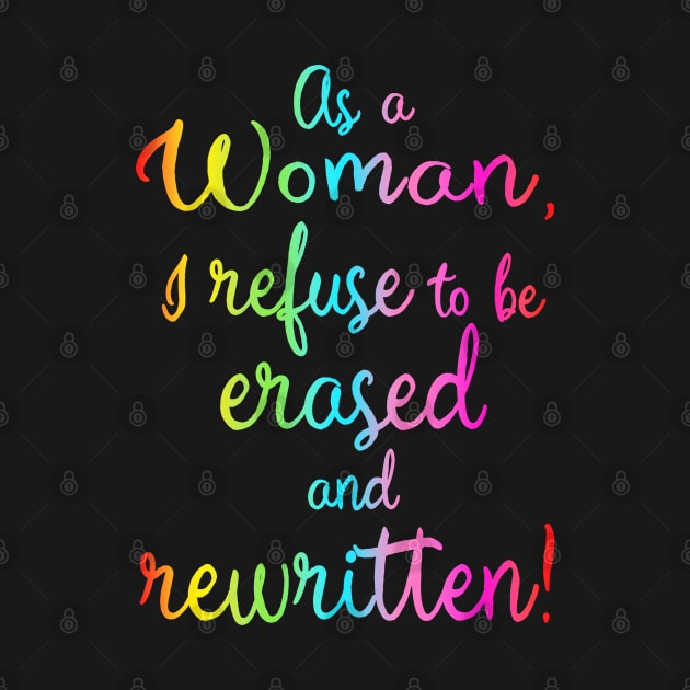 As A Woman I Refuse To Be Erased And Rewritten by Rosemarie Guieb Designs