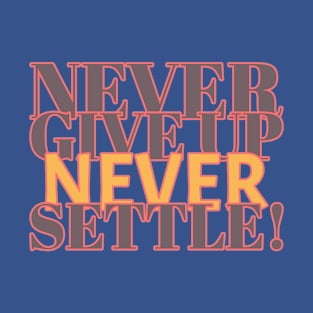 Never give up, never settle! T-Shirt