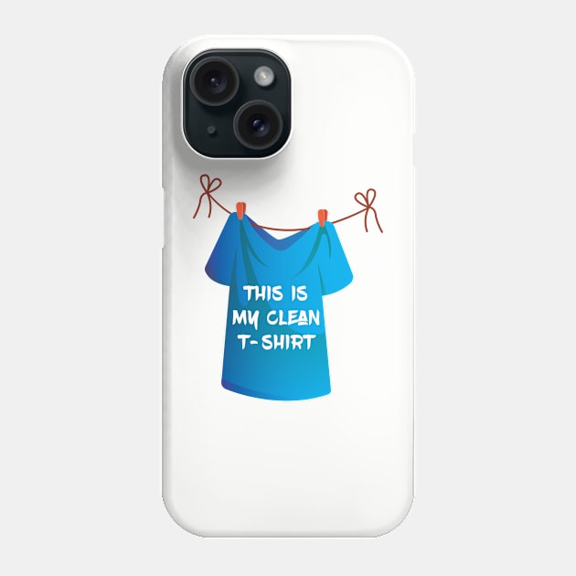 This is my clean t-shirt. Funny - Humor - Sarcastic Phone Case by Shirty.Shirto