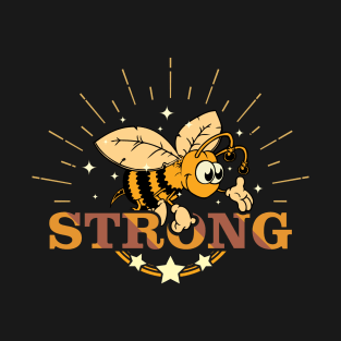 Be Strong - Bee Strong - Motivational and Positive Message For Bee Lovers T-Shirt