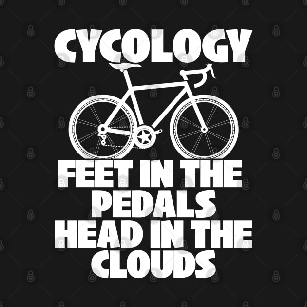 Cyclist - Cycology Feet In The Pedals Head In The Clouds by Kudostees