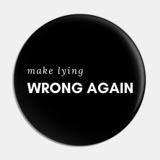 Make Lying Wrong Again For A Trump Resistant Pin