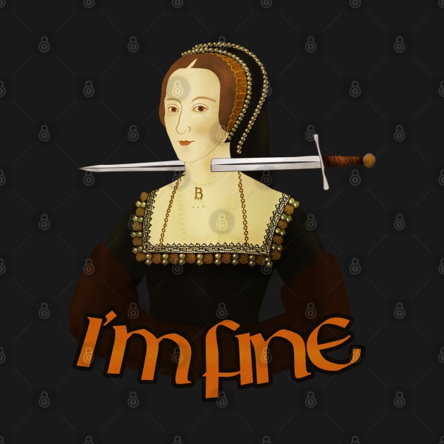 Anne Boleyn - I'm fine by vixfx