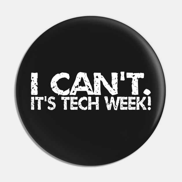 I Can't. It's Tech Week Pin by AngryMongoAff