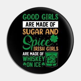 Good Girls Are Made Of Sugar And Spice Irish Girls Are Made Of Whiskey And Ice Pin