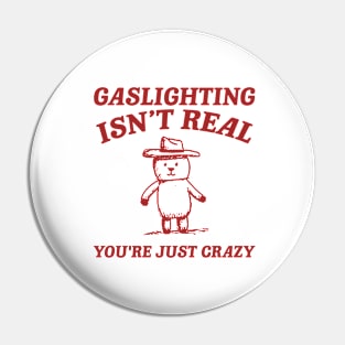 Gaslighting Is Not Real You're Just Crazy, Vintage Drawing T Shirt, Cartoon Meme Pin