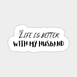 Life is Better with My Husband Magnet