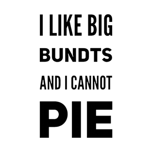 I Like Big Bundts and I Cannot Pie T-Shirt