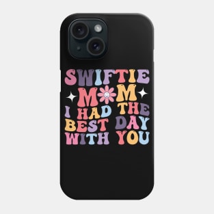 Swiftie Mom I Had The Best Day With You Funny Mothers Day Phone Case