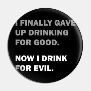 Drinking for Good or Evil Pin