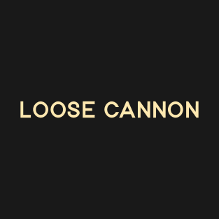 Loose Cannon T-Shirt