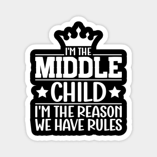 I'm the Middle Child I'm the Reason we Have Rules Sibling Magnet