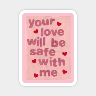 Your love will be safe with me Magnet