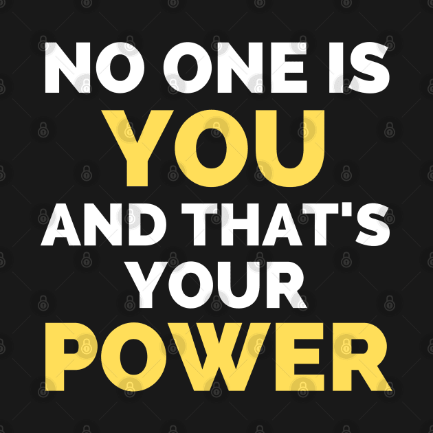 No One Is You And That's Your Power by Famgift