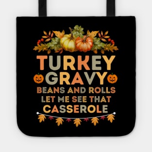 Humorous Thanksgiving Family Gatherings Saying - Turkey Gravy Beans and Rolls Let Me See that Casserole -  Funny Turkey Day Quotes Gift Idea Tote