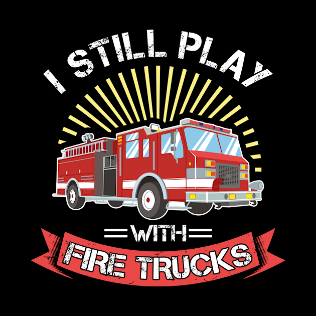 Still play Fire Trucks Firefighter Gift by dennex85