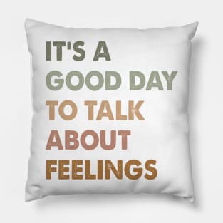 It's A Good Day to Talk About Feelings Funny Mental Health Pillow