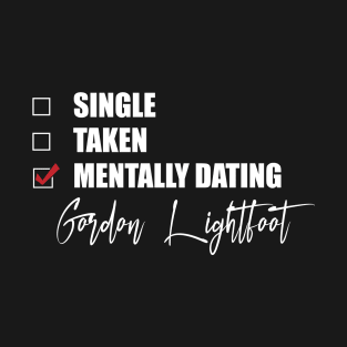 Mentally Dating Gordon Lightfoot T-Shirt