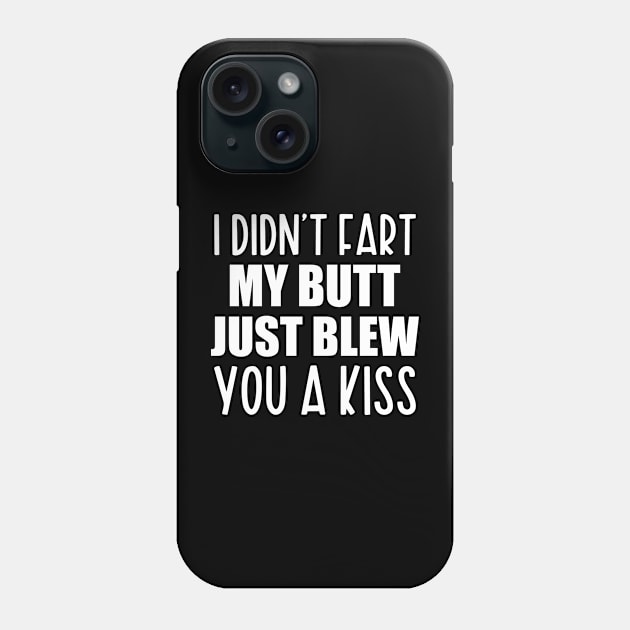 I Didn't Fart My Butt Just Blew You A Kiss Don't Approach Sarcasm I'm Probably Gonna Fart Soon Funny Phone Case by EleganceSpace