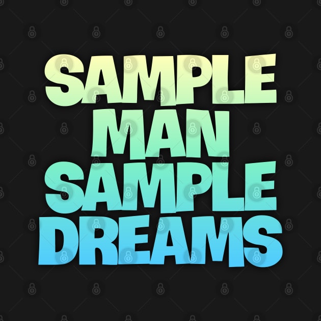 Sample Man with Sample Dreams easy life hack by DarkTee.xyz