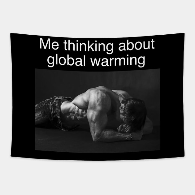 Me Thinking About Global Warming Funny Meme Tapestry by Hamza Froug