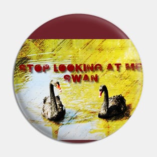 Stop looking at Me, Swan Pin