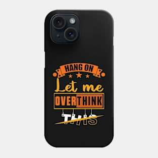 Hang on Let Me Overthink This, Funny Mom Overthinking saying Phone Case