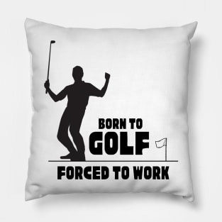 Born to golf forced to work T-Shirt, Hoodie, Apparel, Mug, Sticker, Gift design Pillow