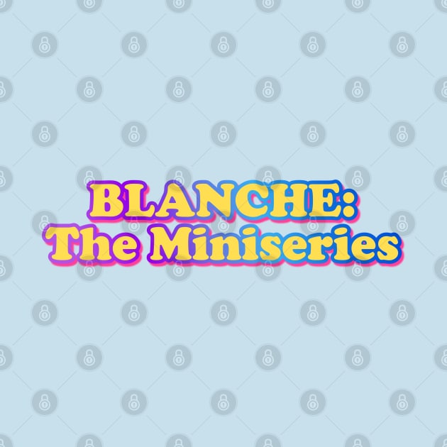 Blanche: The Miniseries by Golden Girls Quotes
