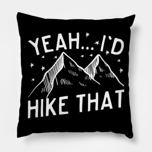 Yeah... I'd Hike That Mountain Hiking Pillow