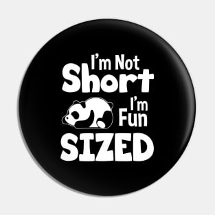 I'm Not Short I'm Fun Sized - Funny Panda Quote Pin