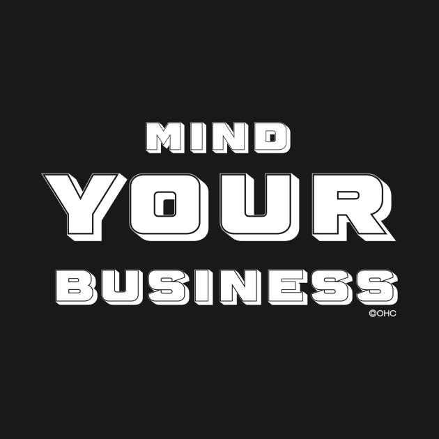 Mind Your Business OHC by Odd Hourz Creative