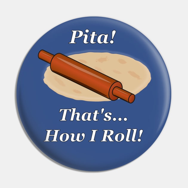 Pita How I Roll Pin by NiftyGaloot