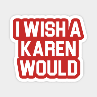 I Wish A Karen Would Magnet